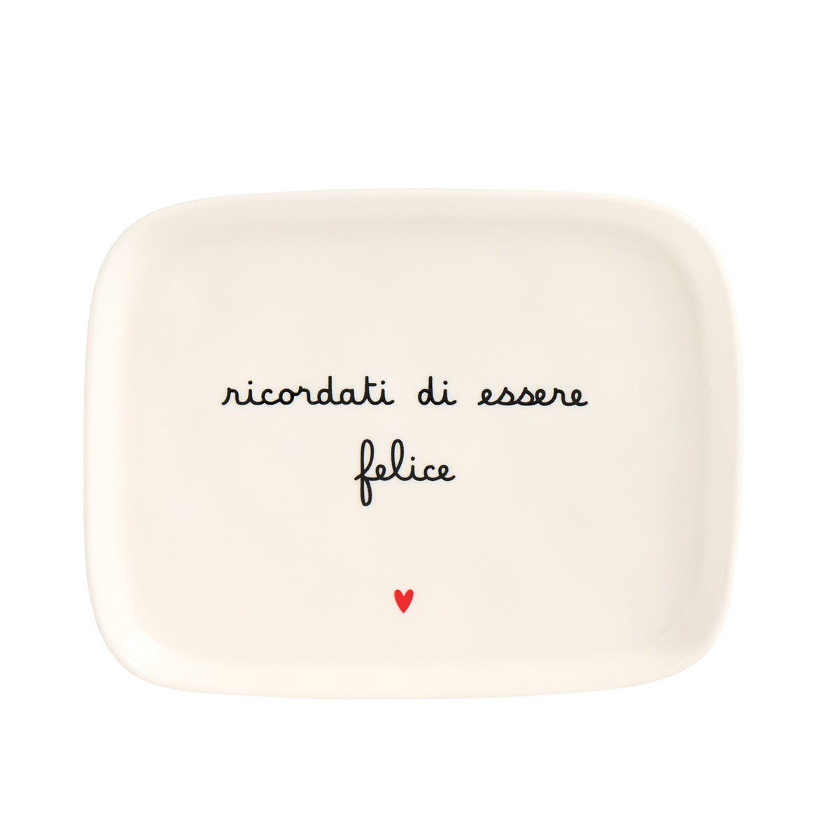 PIATTO 20x15.5CM RICORDATI DI ESSERE FELICE